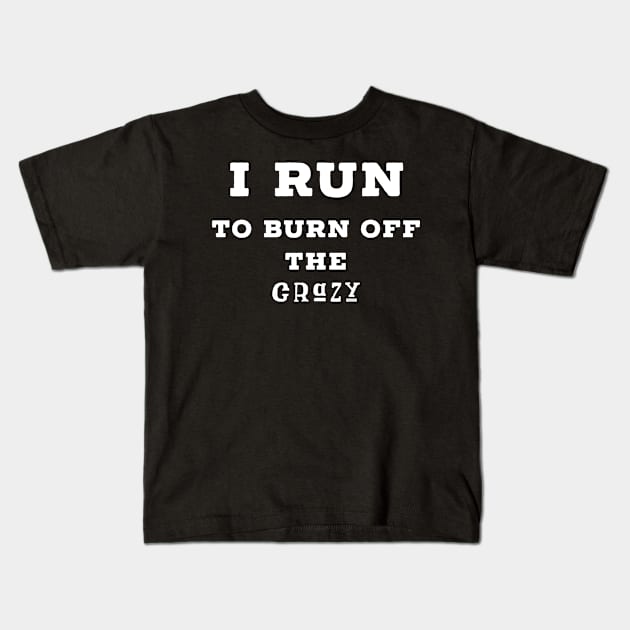 I run to burn off the crazy Kids T-Shirt by Raw Designs LDN